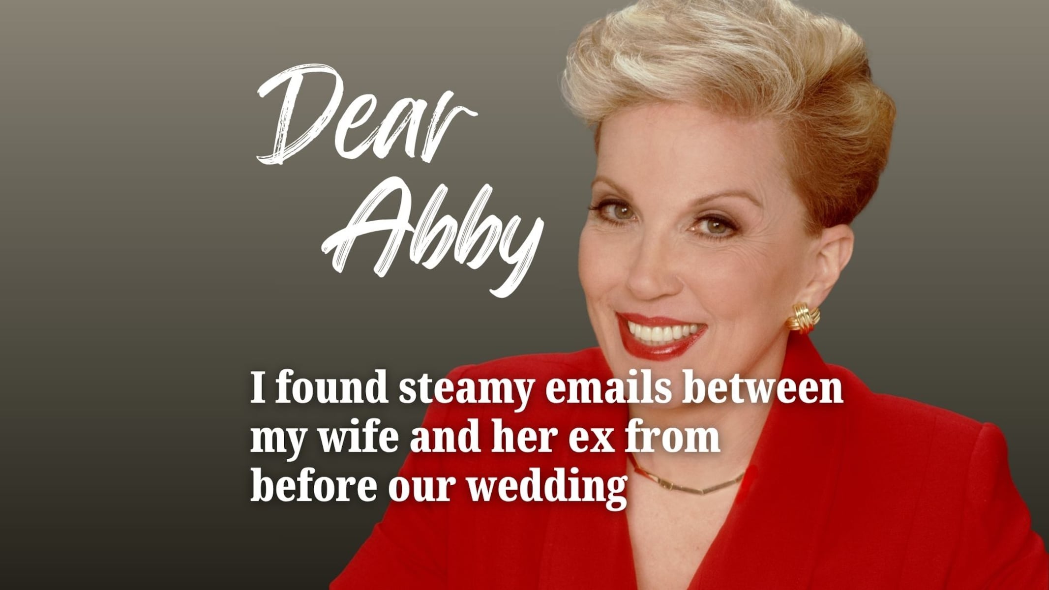 dear abby: i found steamy emails between my wife and her ex from before our wedding