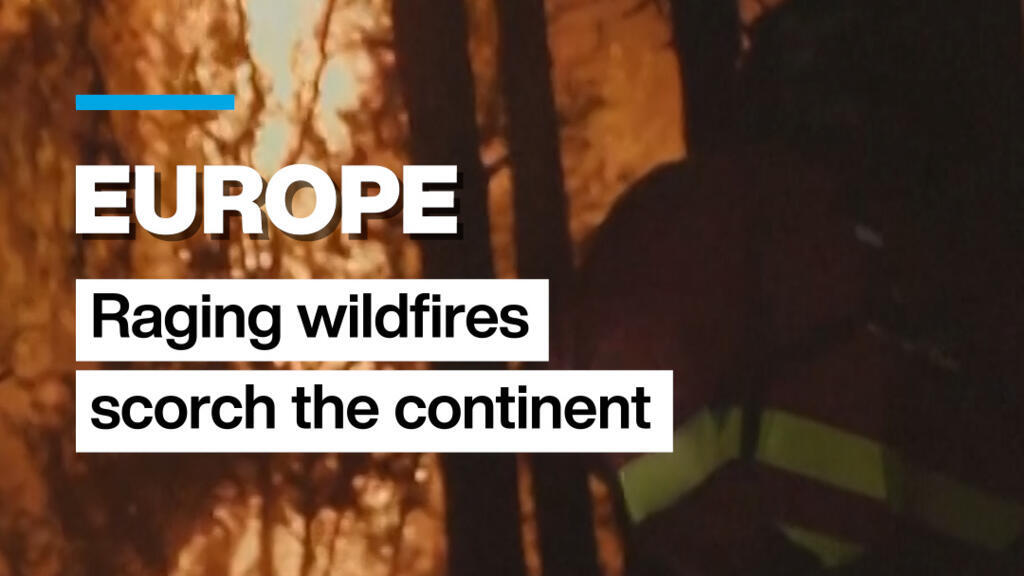 Europe: Raging wildfires scorch large swaths of the continent europe: raging wildfires scorch large swaths of the continent