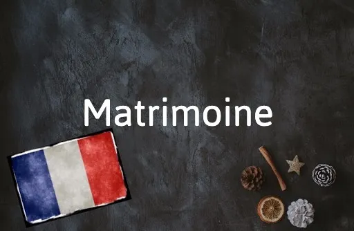 french word of the day: matrimoine