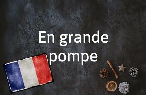 french expression of the day: en grande pompe